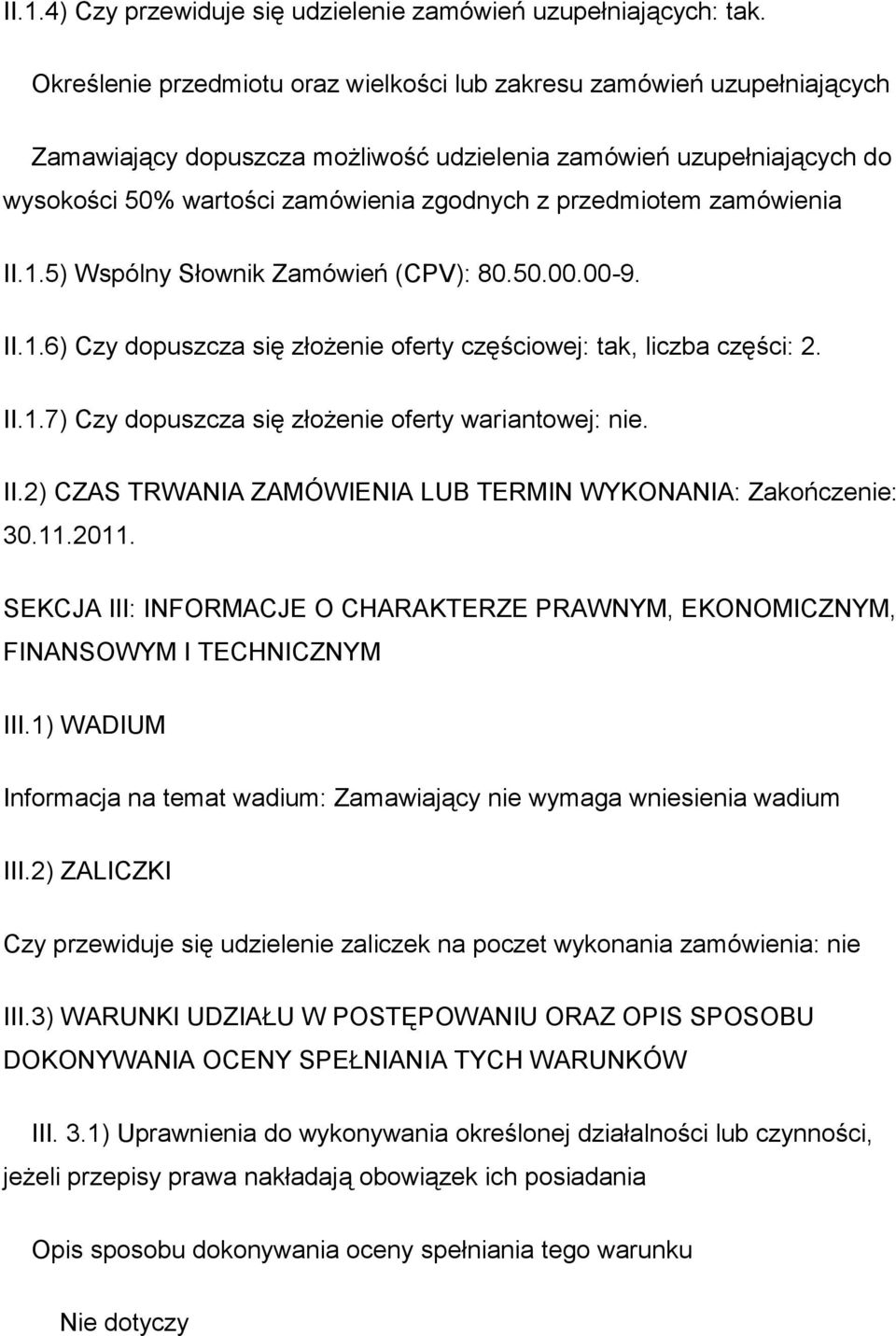 przedmiotem zamówienia II.1.5) Wspólny Słownik Zamówień (CPV): 80.50.00.00-9. II.1.6) Czy dopuszcza się złożenie oferty częściowej: tak, liczba części: 2. II.1.7) Czy dopuszcza się złożenie oferty wariantowej: nie.