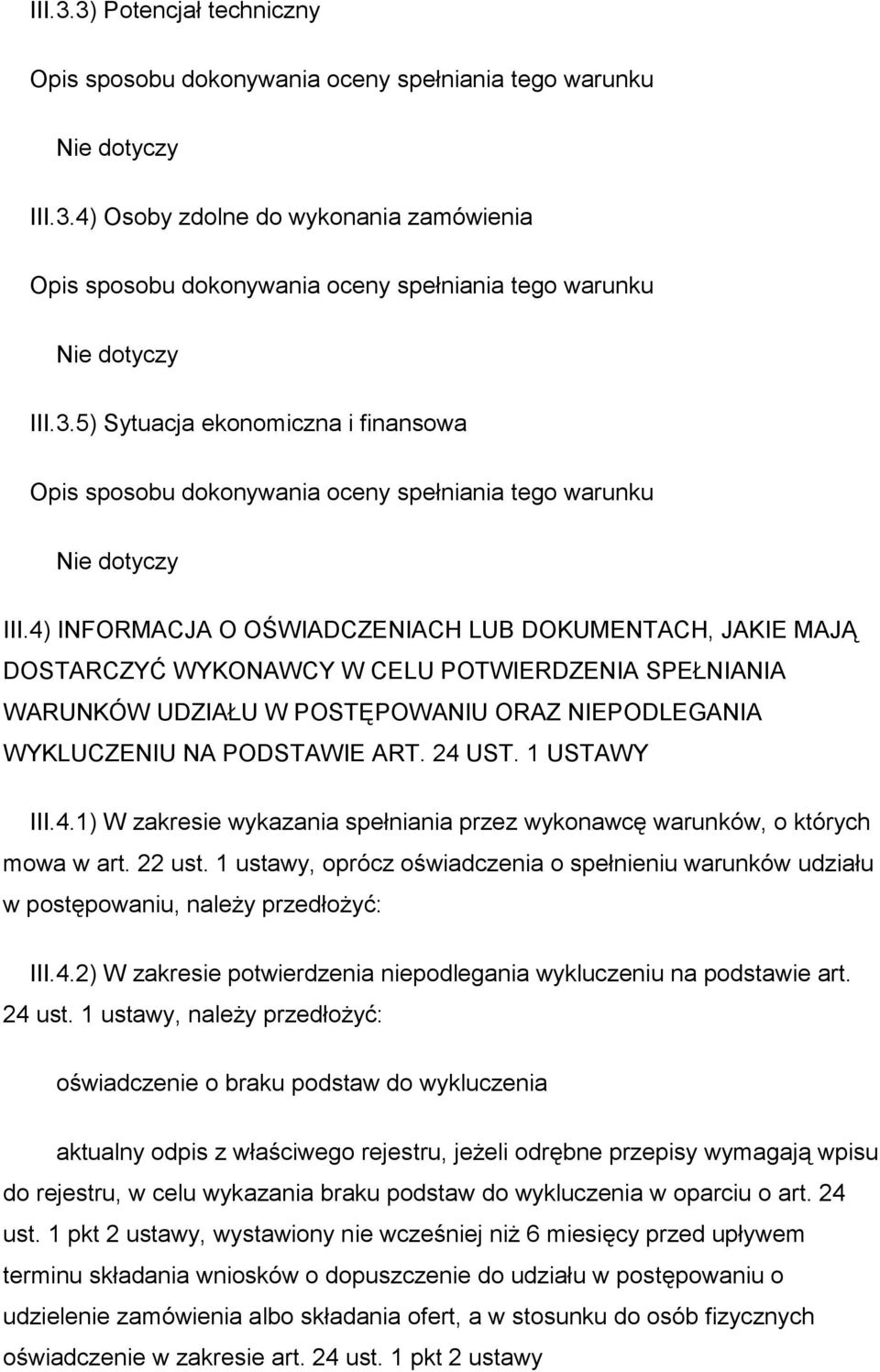 4) INFORMACJA O OŚWIADCZENIACH LUB DOKUMENTACH, JAKIE MAJĄ DOSTARCZYĆ WYKONAWCY W CELU POTWIERDZENIA SPEŁNIANIA WARUNKÓW UDZIAŁU W POSTĘPOWANIU ORAZ NIEPODLEGANIA WYKLUCZENIU NA PODSTAWIE ART. 24 UST.