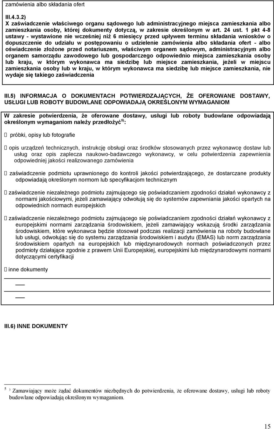 1 pkt 4-8 ustawy - wystawione nie wcześniej niż 6 miesięcy przed upływem terminu składania wniosków o dopuszczenie do udziału w postępowaniu o udzielenie zamówienia albo składania ofert - albo