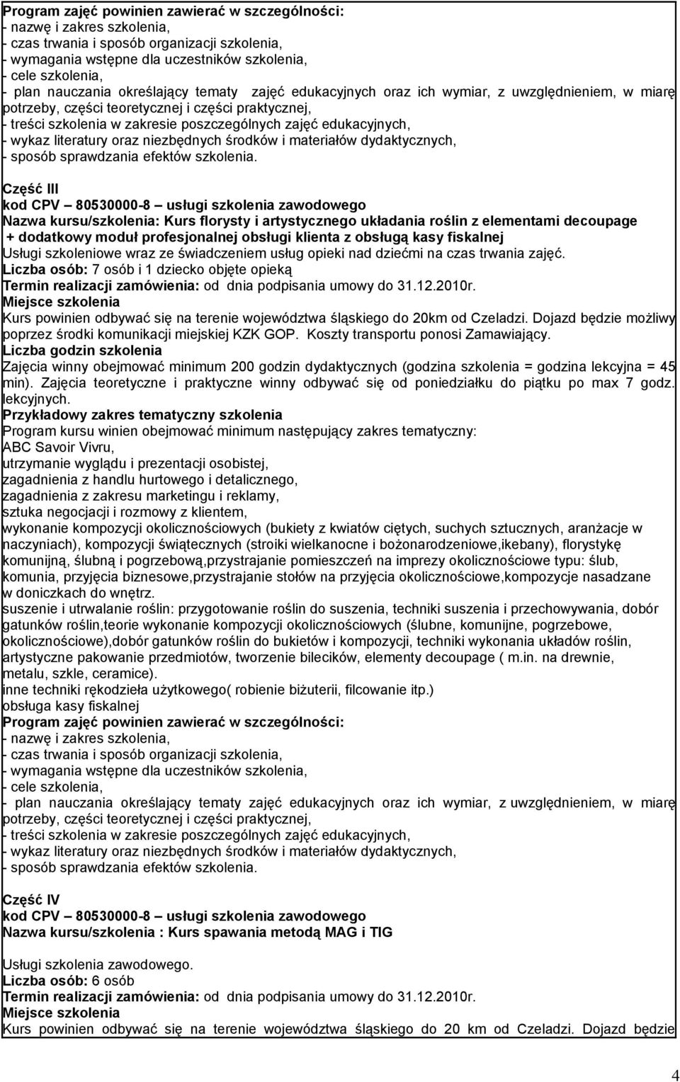 edukacyjnych, - wykaz literatury oraz niezbędnych środków i materiałów dydaktycznych, - sposób sprawdzania efektów szkolenia.