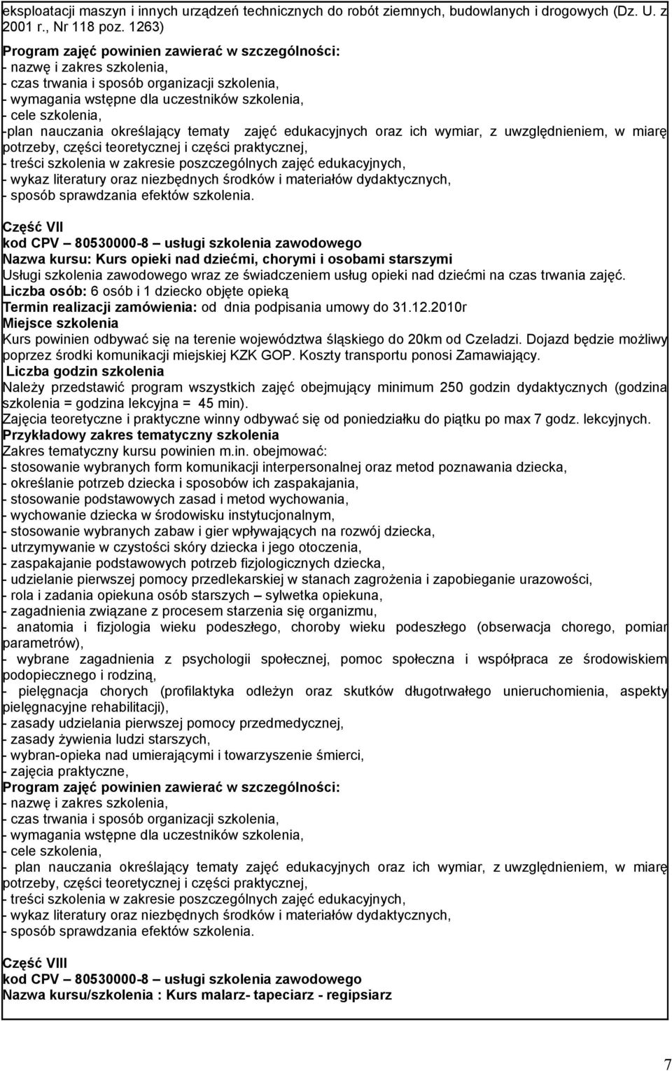 -plan nauczania określający tematy zajęć edukacyjnych oraz ich wymiar, z uwzględnieniem, w miarę potrzeby, części teoretycznej i części praktycznej, - treści szkolenia w zakresie poszczególnych zajęć