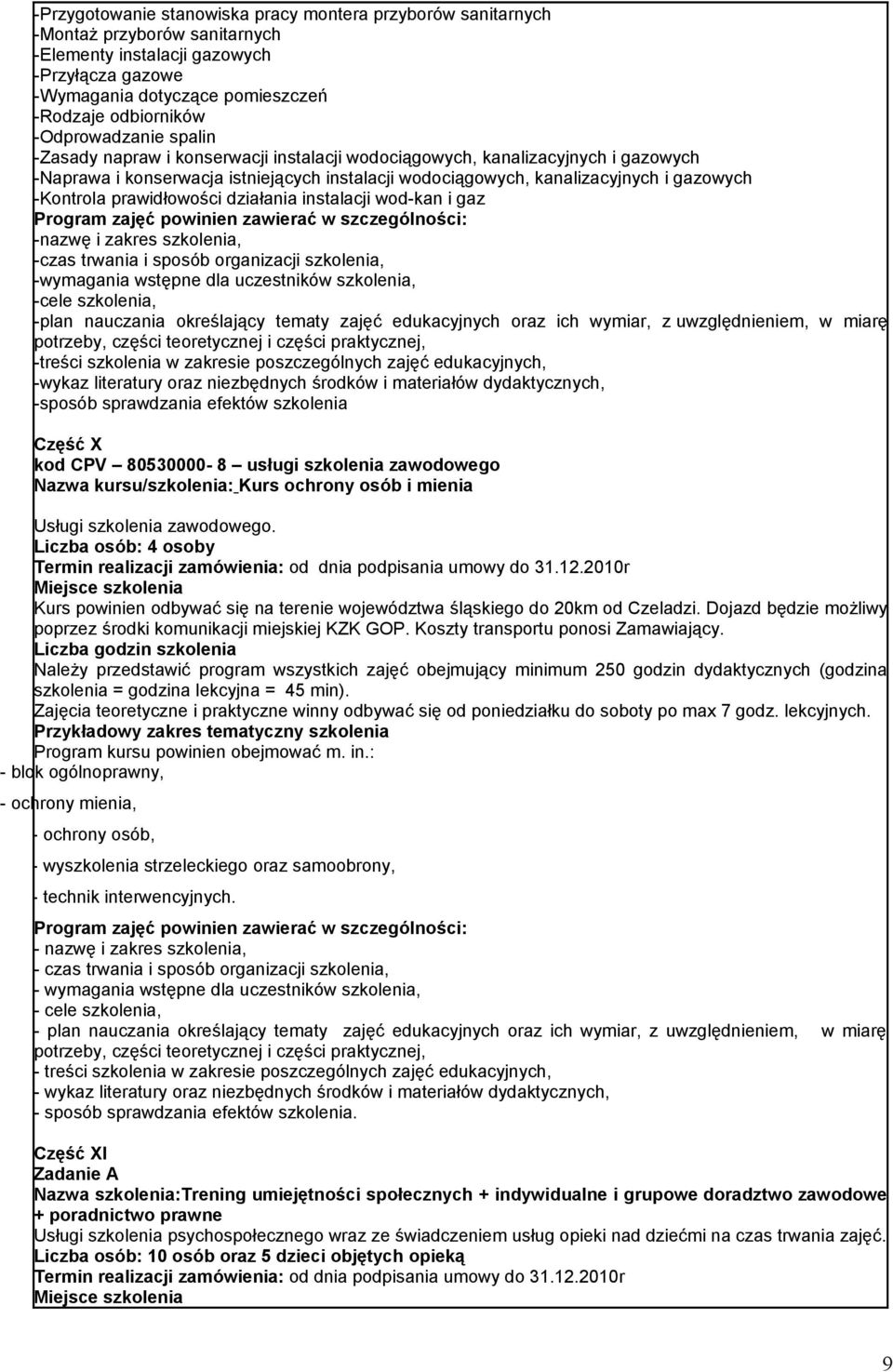 -Kontrola prawidłowości działania instalacji wod-kan i gaz Program zajęć powinien zawierać w szczególności: -nazwę i zakres szkolenia, -czas trwania i sposób organizacji szkolenia, -wymagania wstępne