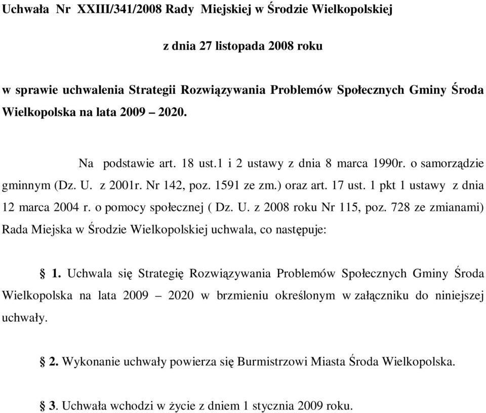 o pomocy społecznej ( Dz. U. z 2008 roku Nr 115, poz. 728 ze zmianami) Rada Miejska w Środzie Wielkopolskiej uchwala, co następuje: 1.