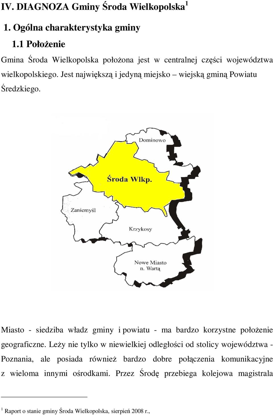 Jest największą i jedyną miejsko wiejską gminą Powiatu Średzkiego.