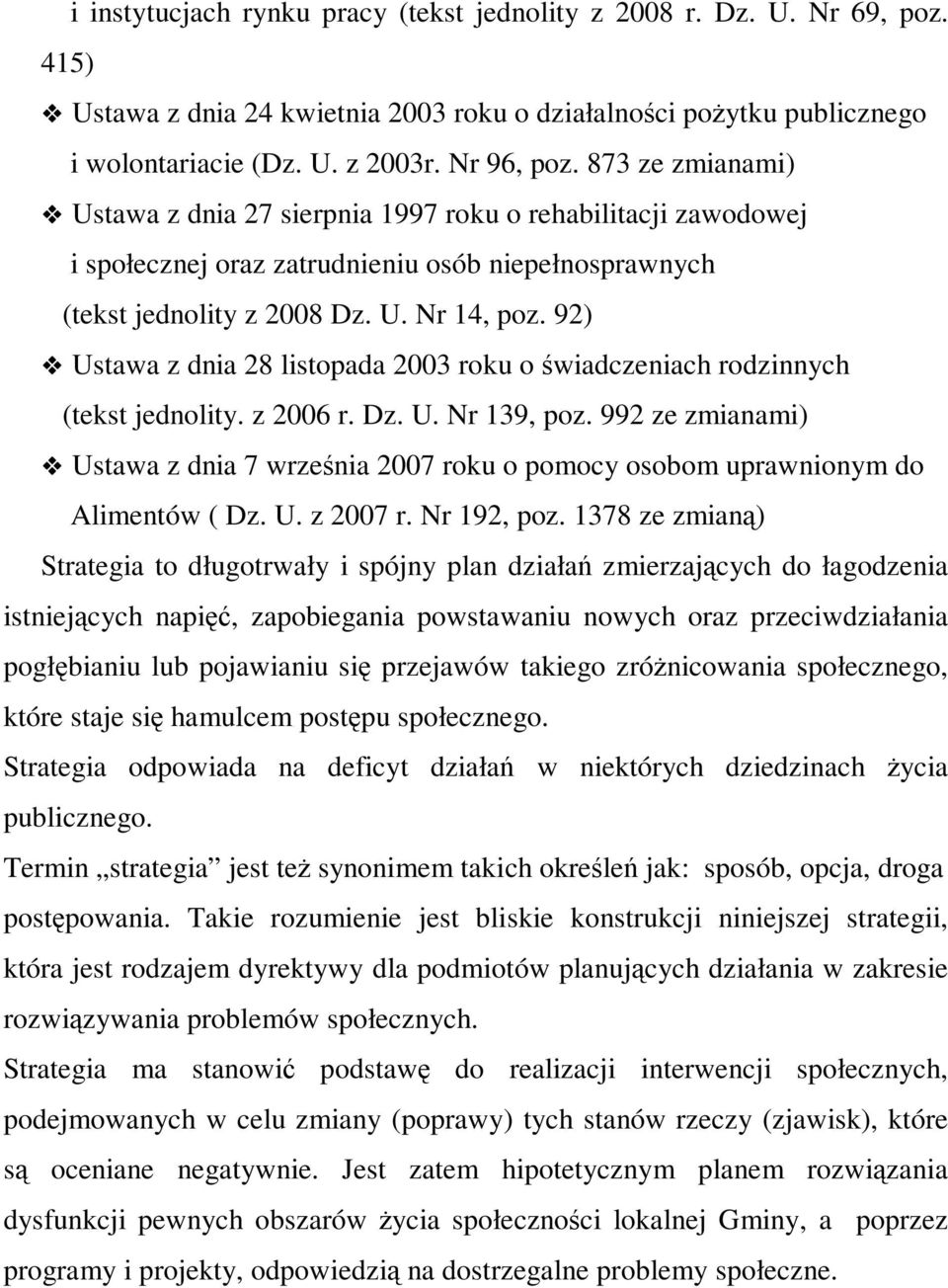 92) Ustawa z dnia 28 listopada 2003 roku o świadczeniach rodzinnych (tekst jednolity. z 2006 r. Dz. U. Nr 139, poz.