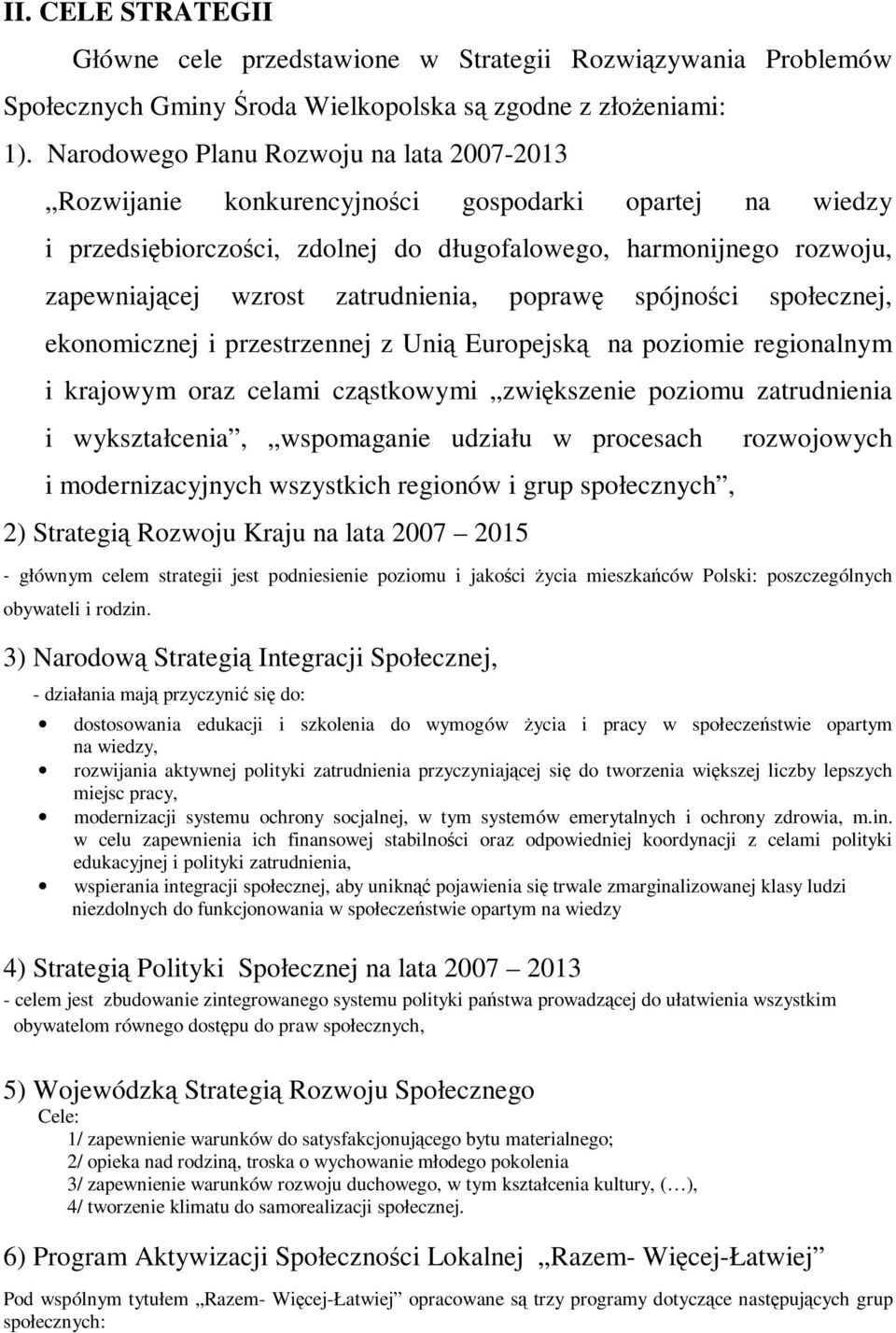 zatrudnienia, poprawę spójności społecznej, ekonomicznej i przestrzennej z Unią Europejską na poziomie regionalnym i krajowym oraz celami cząstkowymi zwiększenie poziomu zatrudnienia i wykształcenia,