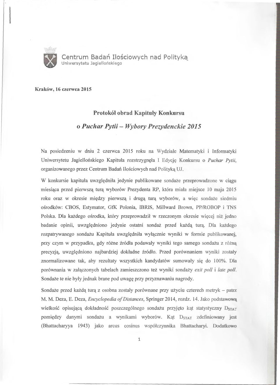 Unwersytetu Jageońskego Kaptuła rozstrzygnęła I Ed ycj ę Konkursu o Puchar Pyt, organzowanego przez Centrum Badań Ioścowych nad P otyk ą UJ.