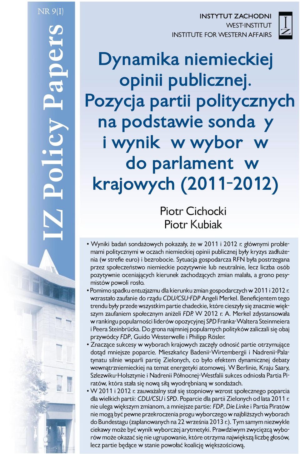 głównymi problemami politycznymi w oczach niemieckiej opinii publicznej były kryzys zadłużenia (w strefie euro) i bezrobocie.
