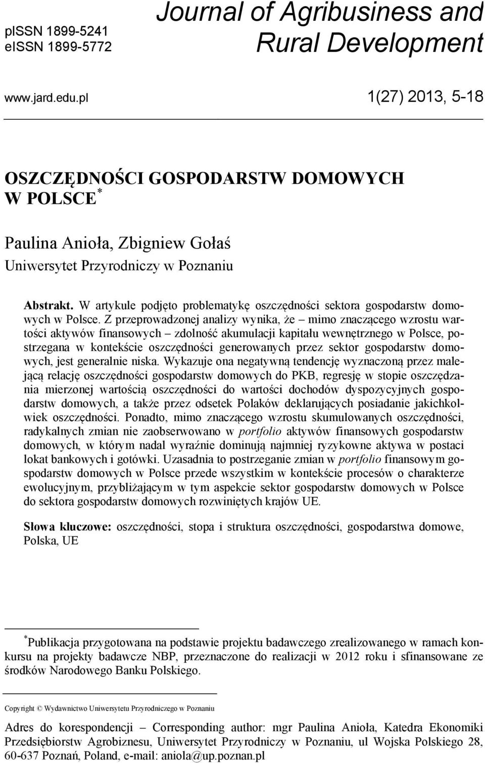 W artykule podjęto problematykę oszczędności sektora gospodarstw domowych w Polsce.
