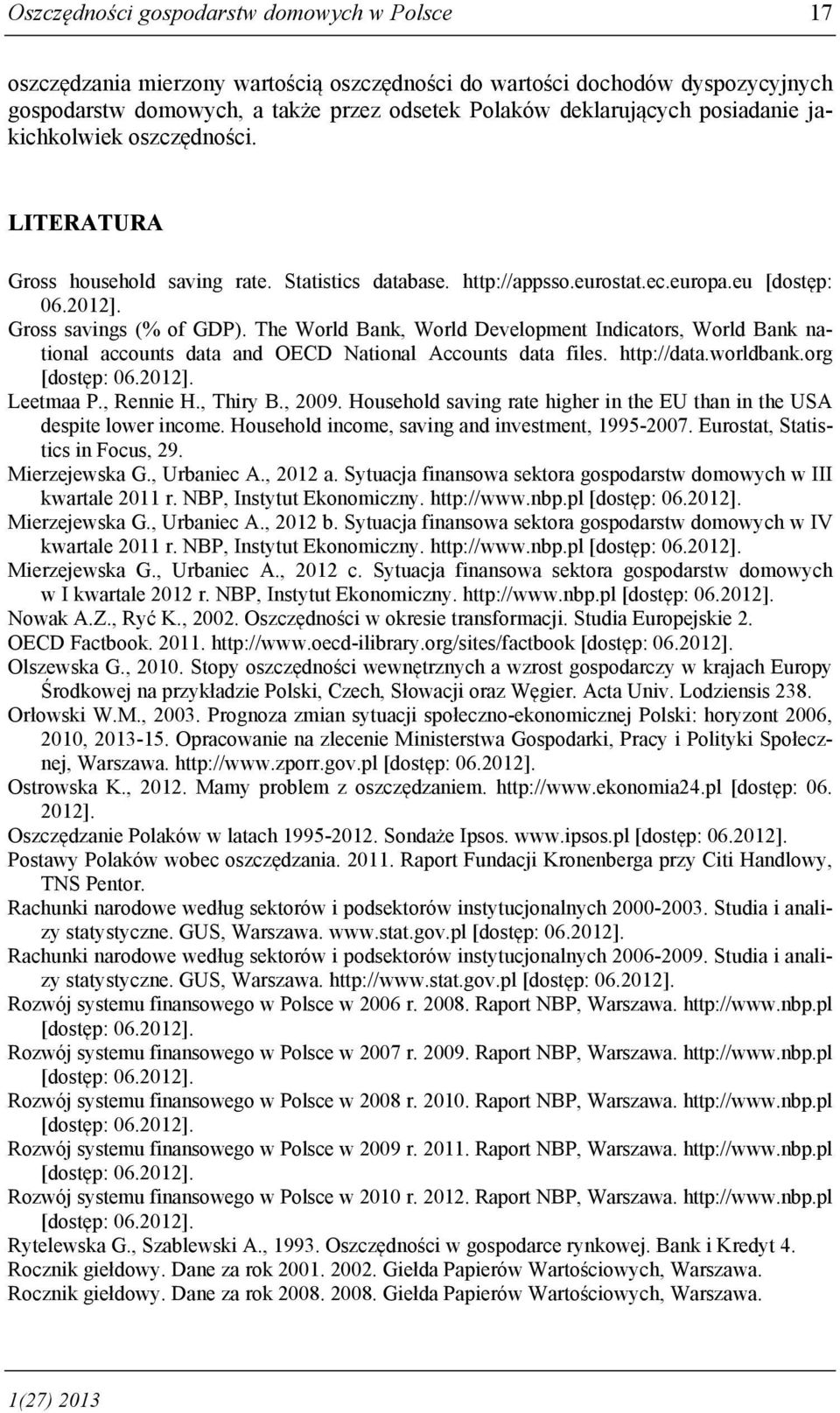 The World Bank, World Development Indicators, World Bank national accounts data and OECD National Accounts data files. http://data.worldbank.org [dostęp: 06.2012]. Leetmaa P., Rennie H., Thiry B.