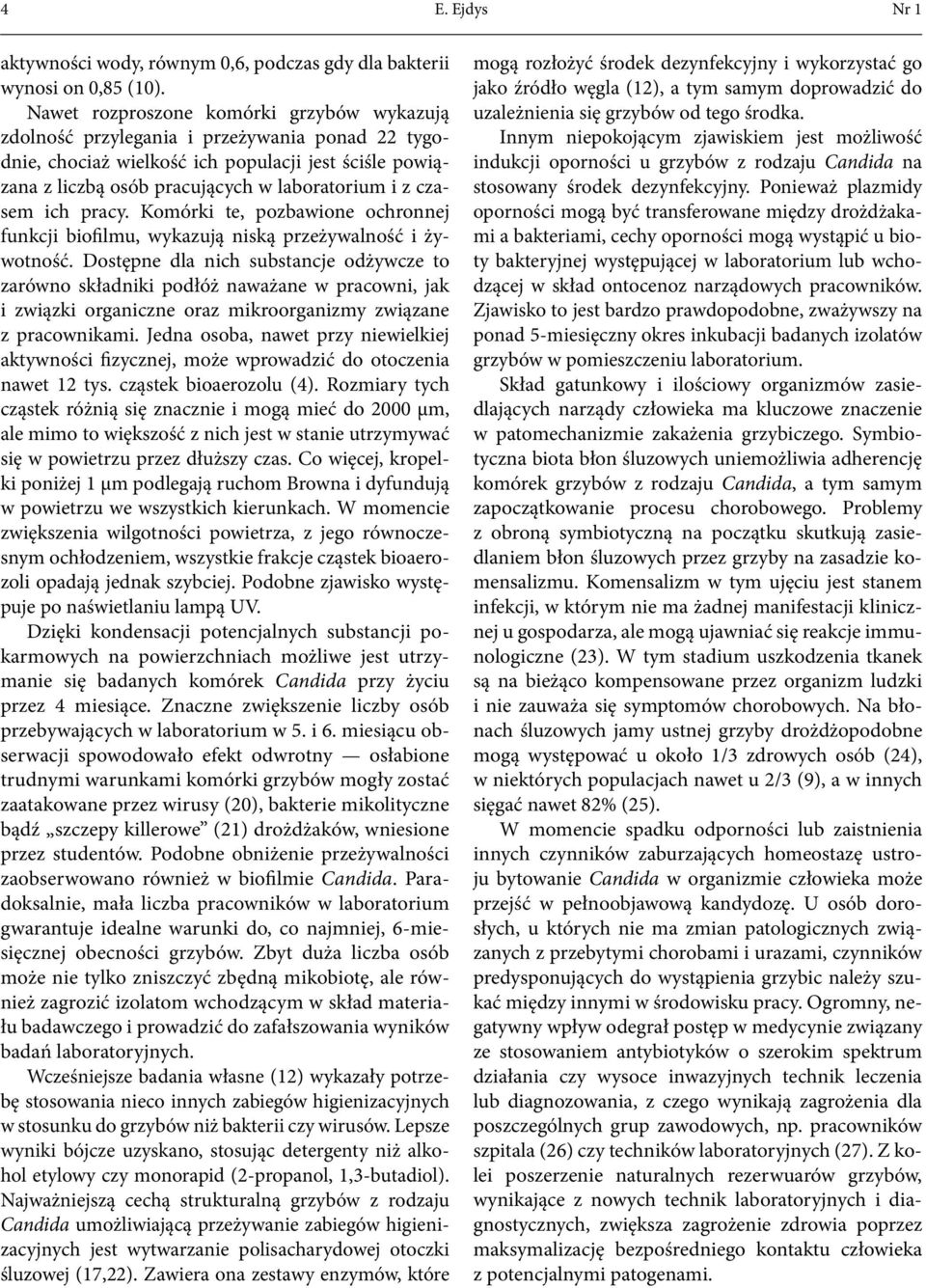 czasem ich pracy. Komórki te, pozbawione ochronnej funkcji biofilmu, wykazują niską przeżywalność i żywotność.