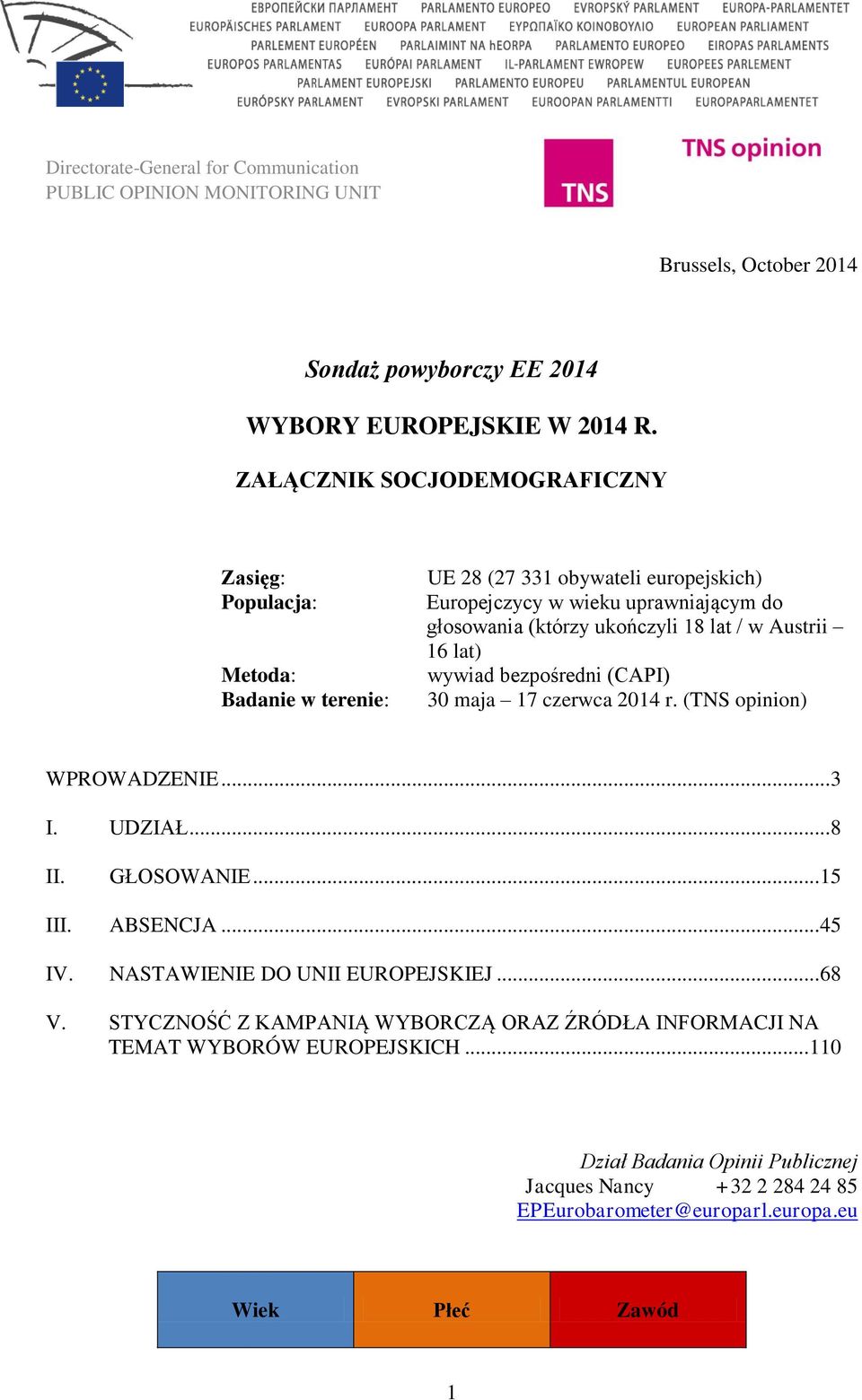 / w Austrii 16 lat) wywiad bezpośredni (CAPI) 30 maja 17 czerwca 2014 r. (TNS opinion) WPROWADZENIE... 3 I. UDZIAŁ... 8 II. GŁOSOWANIE... 15 III. ABSENCJA... 45 IV.