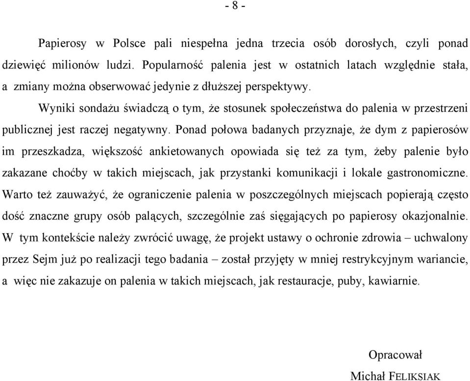 Wyniki sondażu świadczą o tym, że stosunek społeczeństwa do palenia w przestrzeni publicznej jest raczej negatywny.