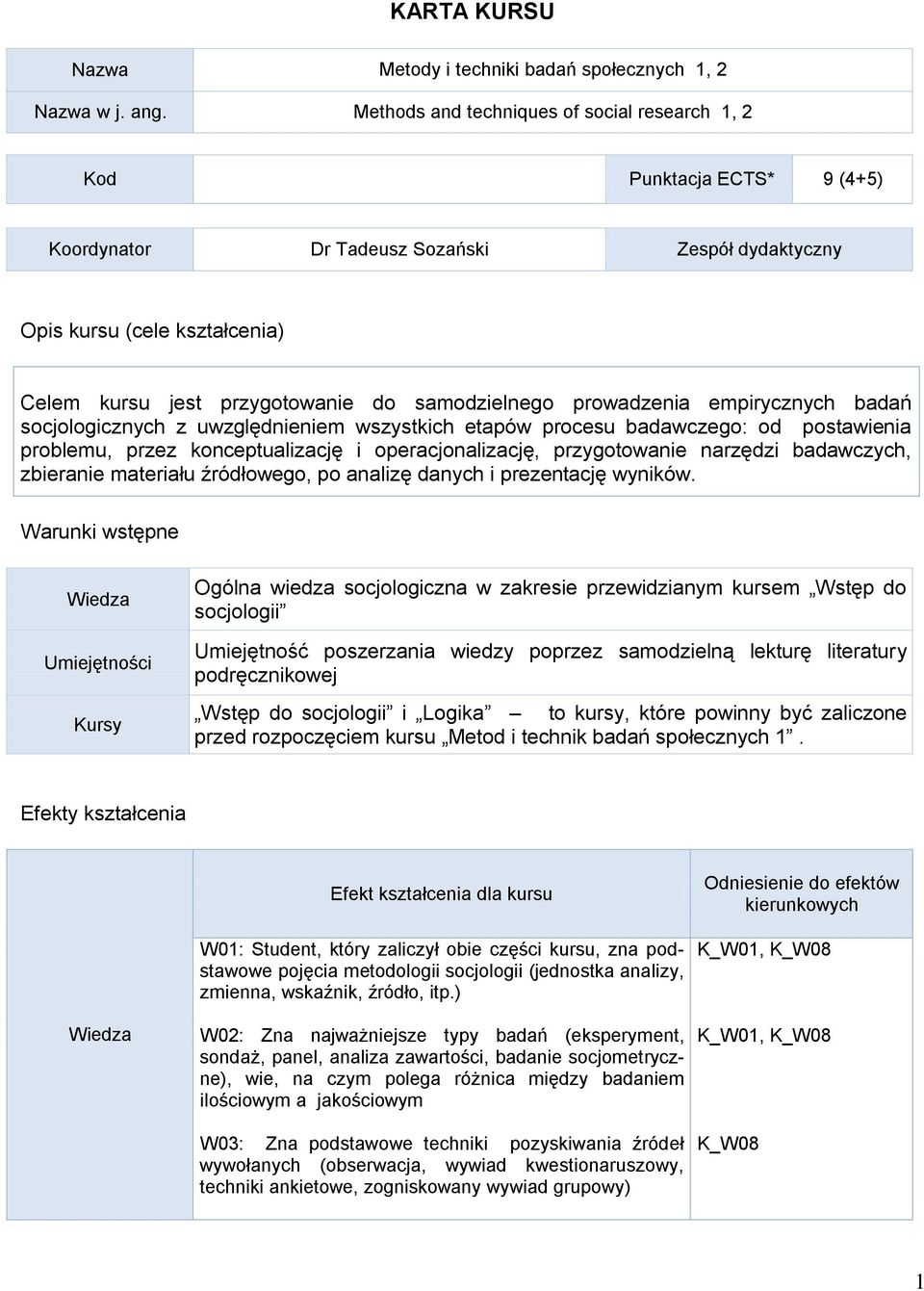 samodzielnego prowadzenia empirycznych badań socjologicznych z uwzględnieniem wszystkich etapów procesu badawczego: od postawienia problemu, przez konceptualizację i operacjonalizację, przygotowanie