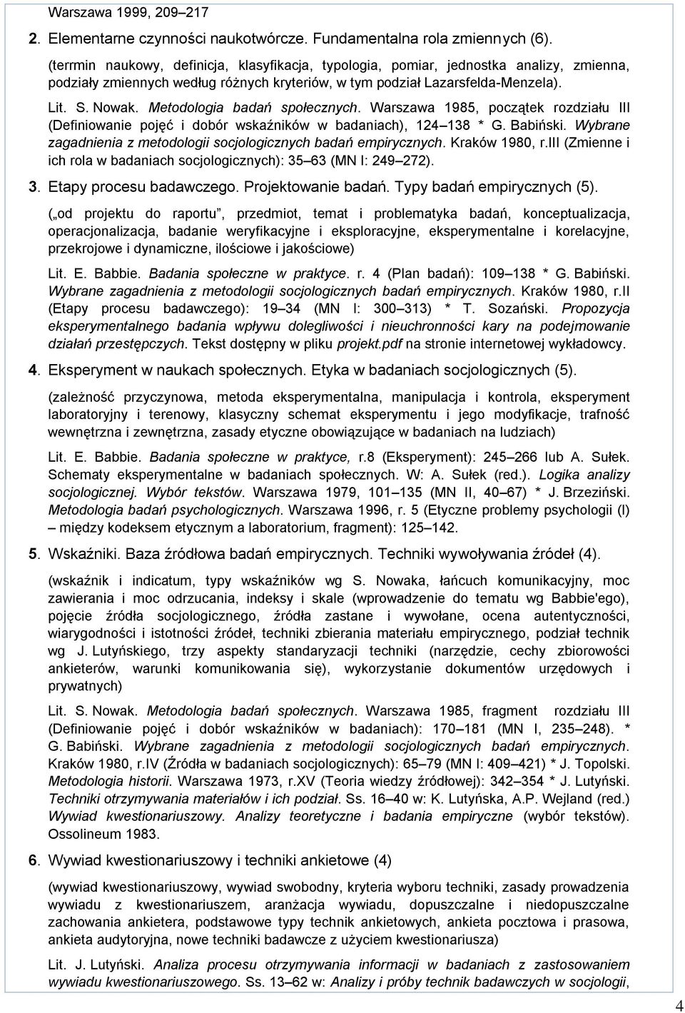 Metodologia badań społecznych. Warszawa 1985, początek rozdziału III (Definiowanie pojęć i dobór wskaźników w badaniach), 124 138 * G. Babiński.
