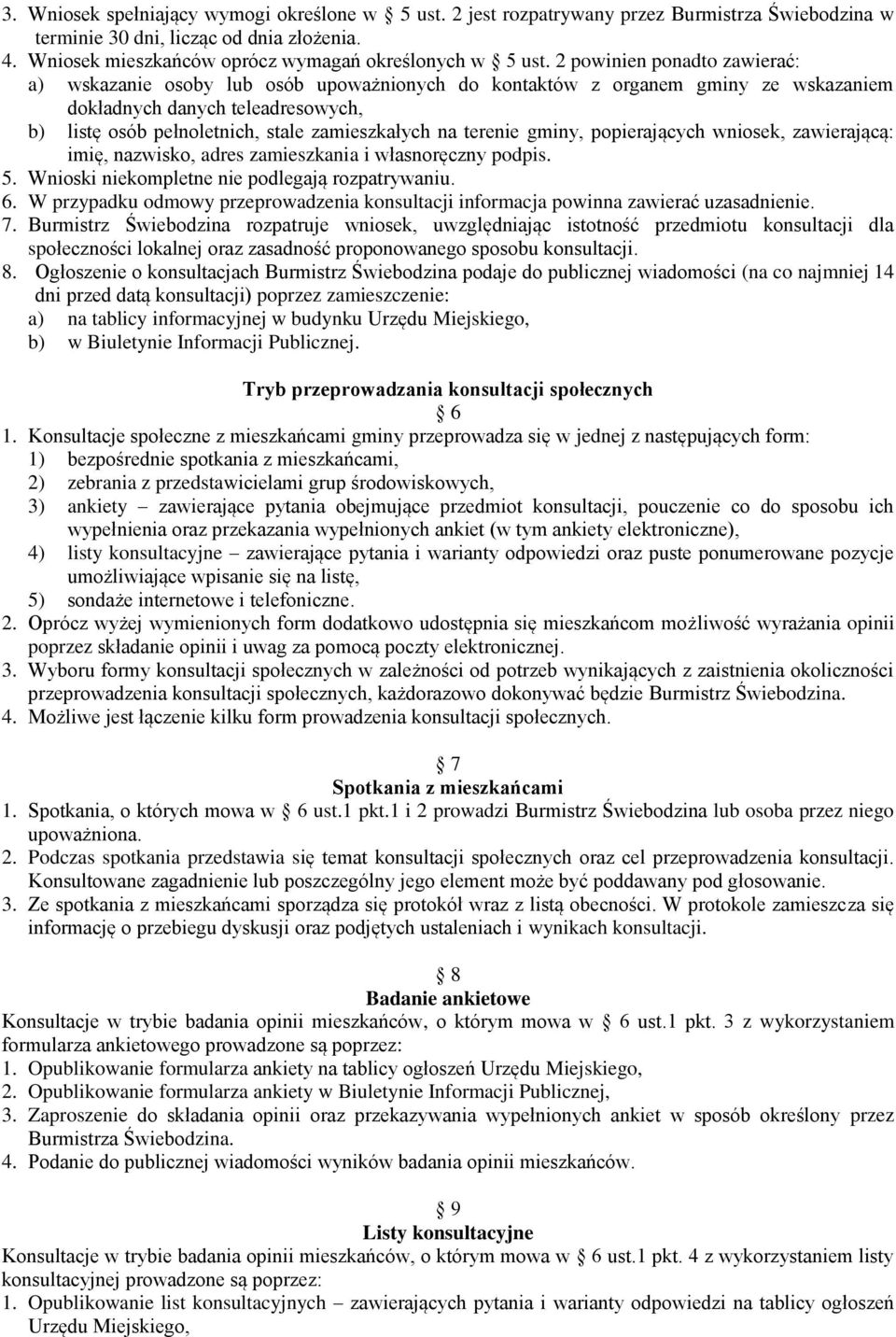 terenie gminy, popierających wniosek, zawierającą: imię, nazwisko, adres zamieszkania i własnoręczny podpis. 5. Wnioski niekompletne nie podlegają rozpatrywaniu. 6.