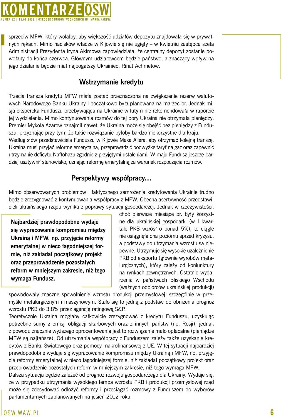 Głównym udziałowcem będzie państwo, a znaczący wpływ na jego działanie będzie miał najbogatszy Ukrainiec, Rinat Achmetow.