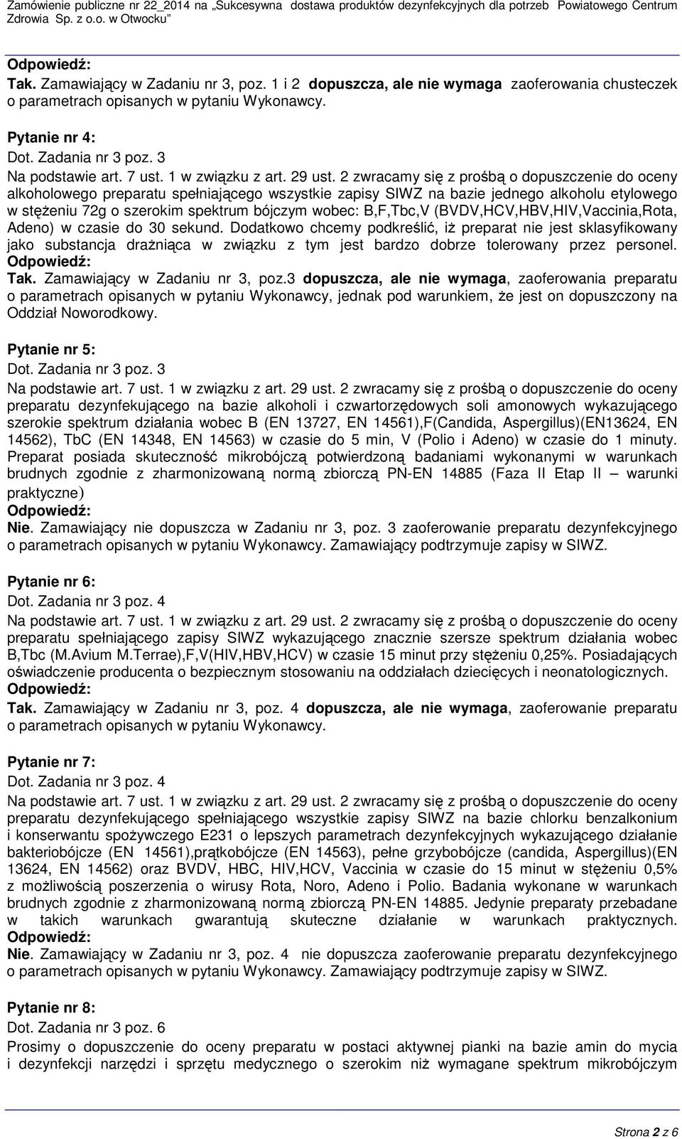 czasie do 30 sekund. Dodatkowo chcemy podkreślić, iż preparat nie jest sklasyfikowany jako substancja drażniąca w związku z tym jest bardzo dobrze tolerowany przez personel. Tak.