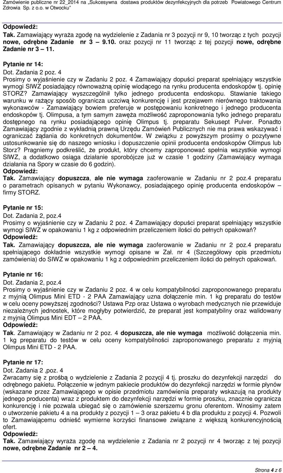 4 Zamawiający dopuści preparat spełniający wszystkie wymogi SIWZ posiadający równoważną opinię wiodącego na rynku producenta endoskopów tj. opinię STORZ?