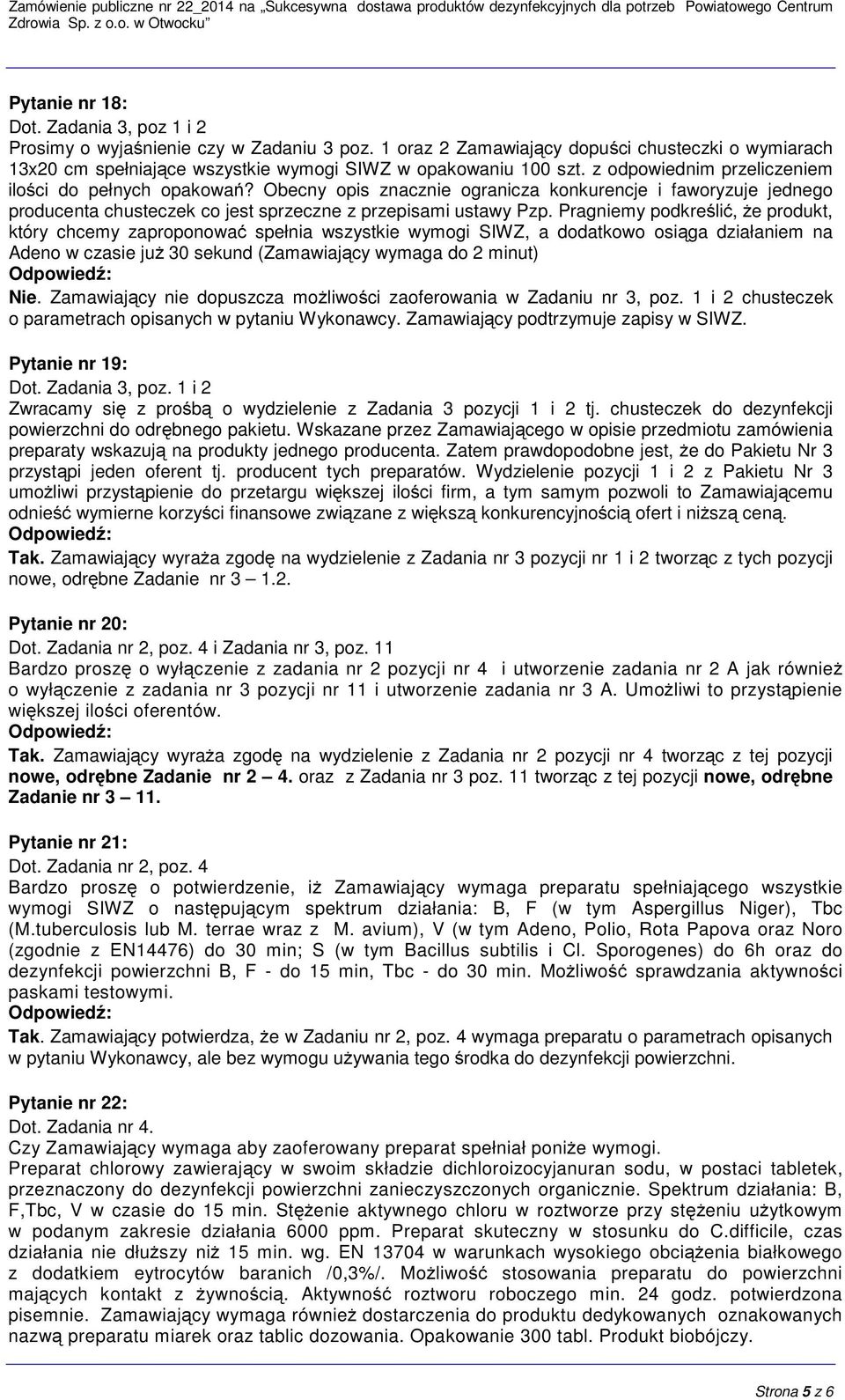 Pragniemy podkreślić, że produkt, który chcemy zaproponować spełnia wszystkie wymogi SIWZ, a dodatkowo osiąga działaniem na Adeno w czasie już 30 sekund (Zamawiający wymaga do 2 minut) Nie.