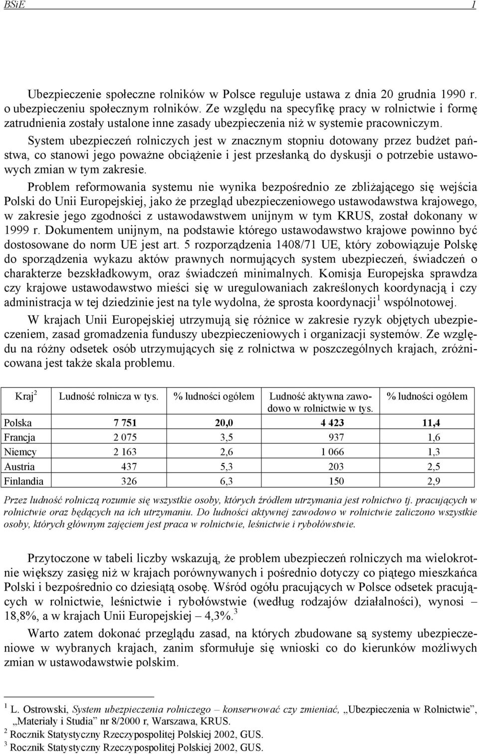 System ubezpieczeń rolniczych jest w znacznym stopniu dotowany przez budżet państwa, co stanowi jego poważne obciążenie i jest przesłanką do dyskusji o potrzebie ustawowych zmian w tym zakresie.