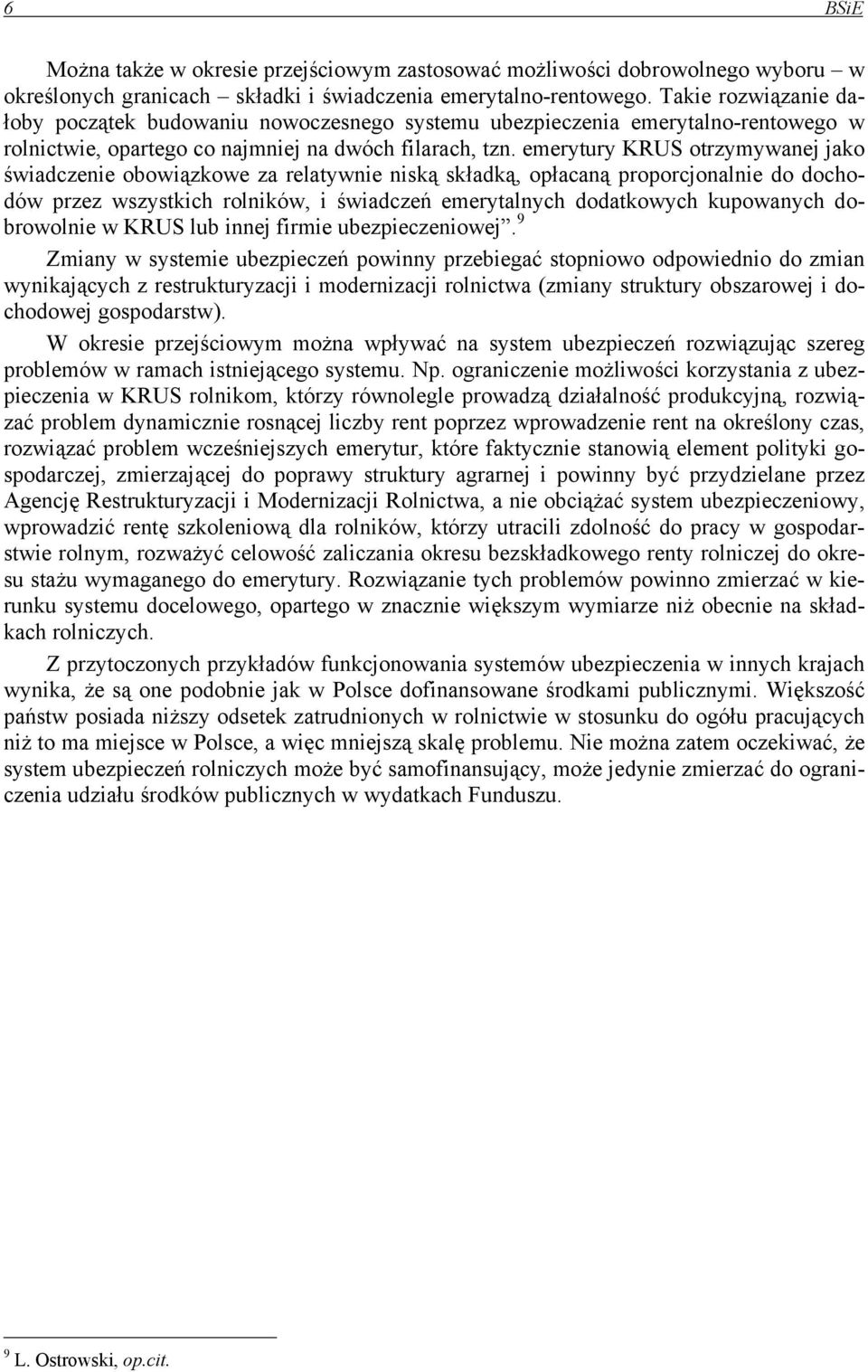 emerytury KRUS otrzymywanej jako świadczenie obowiązkowe za relatywnie niską składką, opłacaną proporcjonalnie do dochodów przez wszystkich rolników, i świadczeń emerytalnych dodatkowych kupowanych