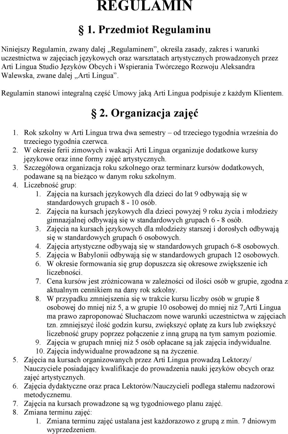 Studio Języków Obcych i Wspierania Twórczego Rozwoju Aleksandra Walewska, zwane dalej Arti Lingua. Regulamin stanowi integralną część Umowy jaką Arti Lingua podpisuje z każdym Klientem. 2.