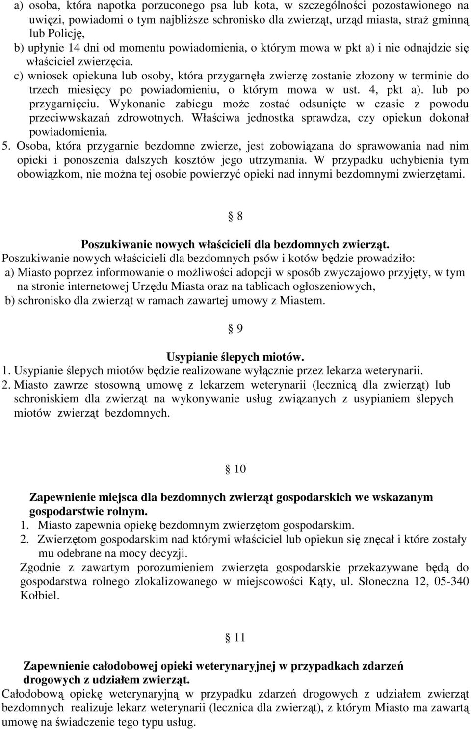 c) wniosek opiekuna lub osoby, która przygarnęła zwierzę zostanie złozony w terminie do trzech miesięcy po powiadomieniu, o którym mowa w ust. 4, pkt a). lub po przygarnięciu.