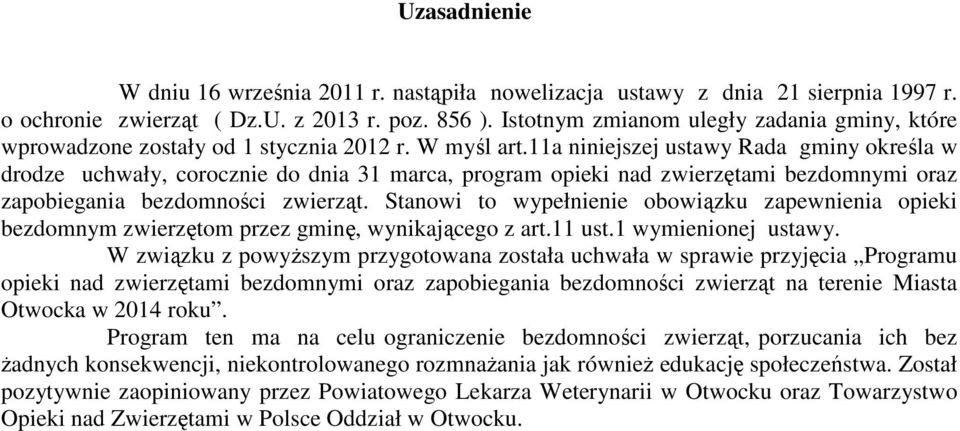 11a niniejszej ustawy Rada gminy określa w drodze uchwały, corocznie do dnia 31 marca, program opieki nad zwierzętami bezdomnymi oraz zapobiegania bezdomności zwierząt.