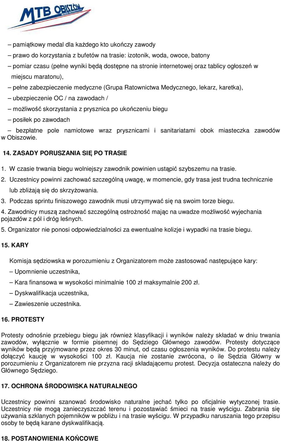 posiłek po zawodach bezpłatne pole namiotowe wraz prysznicami i sanitariatami obok miasteczka zawodów w Obiszowie. 14. ZASADY PORUSZANIA SIĘ PO TRASIE 1.