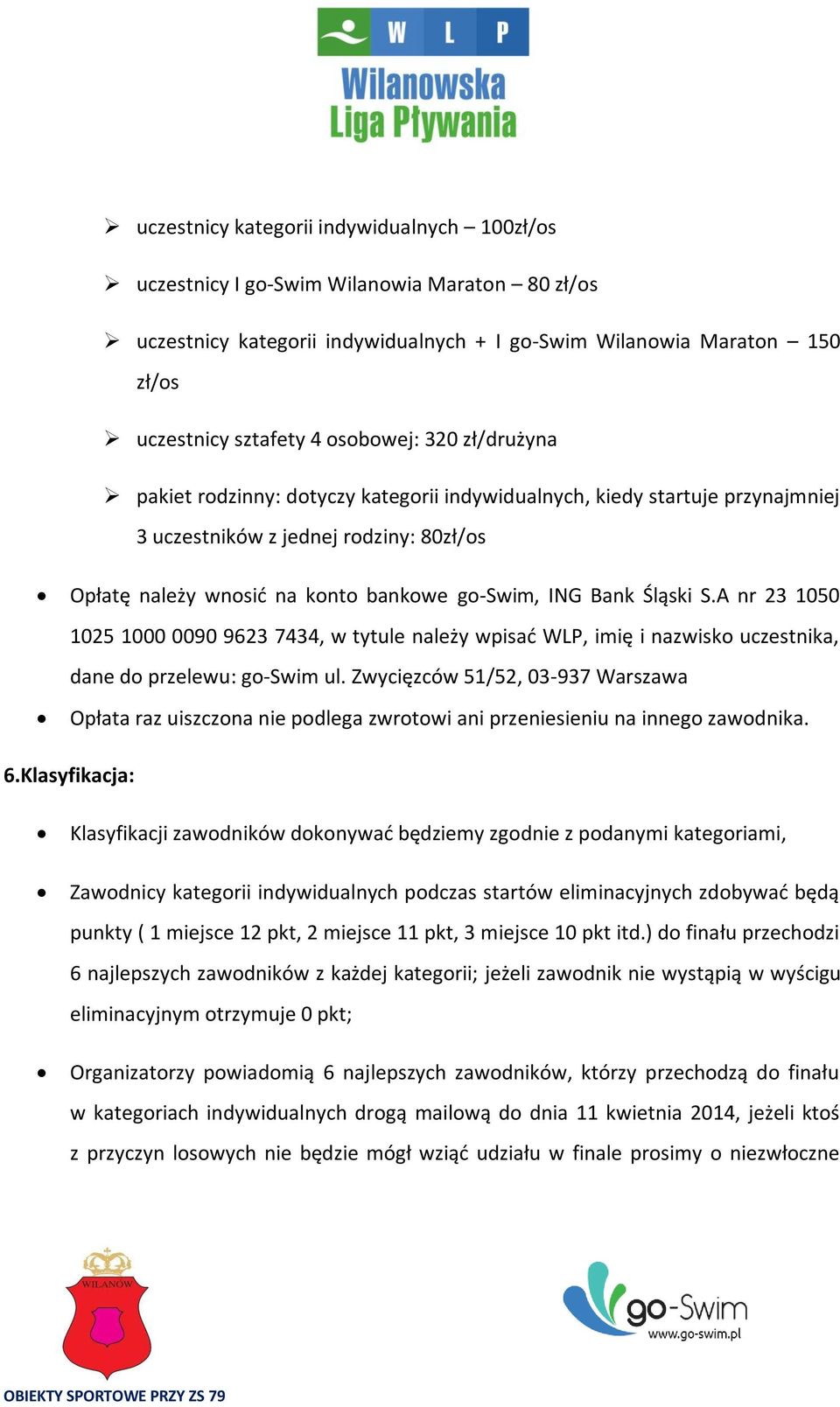 Śląski S.A nr 23 1050 1025 1000 0090 9623 7434, w tytule należy wpisać WLP, imię i nazwisko uczestnika, dane do przelewu: go-swim ul.