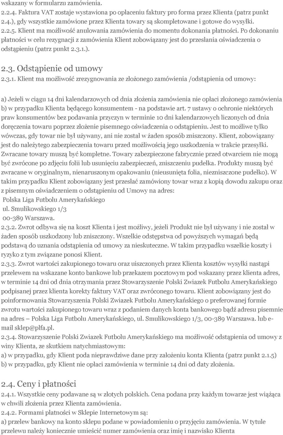 Po dokonaniu płatności w celu rezygnacji z zamówienia Klient zobowiązany jest do przesłania oświadczenia o odstąpieniu (patrz punkt 2.3.1.