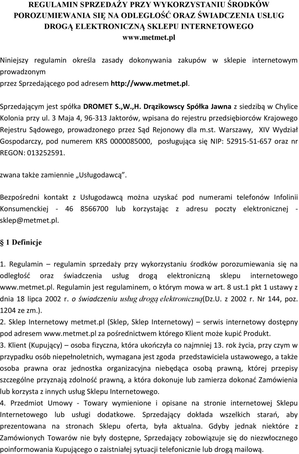 Drązikowscy Spółka Jawna z siedzibą w Chylice Kolonia przy ul. 3 Maja 4, 96-313 Jaktorów, wpisana do rejestr