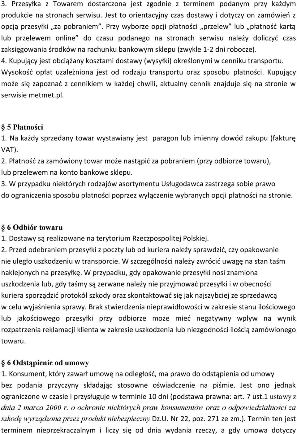 dni robocze). 4. Kupujący jest obciążany kosztami dostawy (wysyłki) określonymi w cenniku transportu. Wysokośd opłat uzależniona jest od rodzaju transportu oraz sposobu płatności.