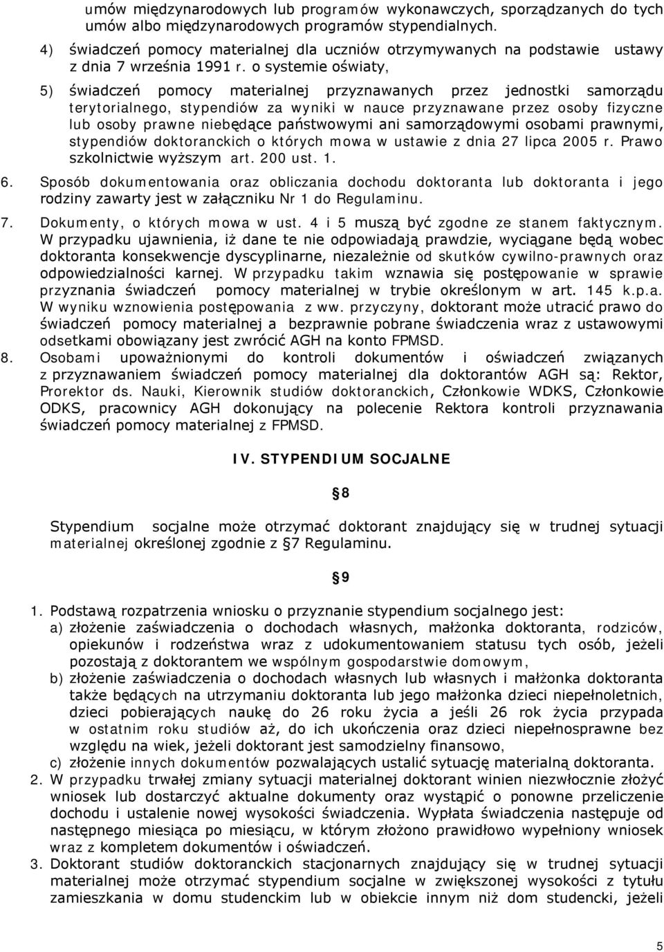 o systemie oświaty, 5) świadczeń pomocy materialnej przyznawanych przez jednostki samorządu terytorialnego, stypendiów za wyniki w nauce przyznawane przez osoby fizyczne lub osoby prawne niebędące