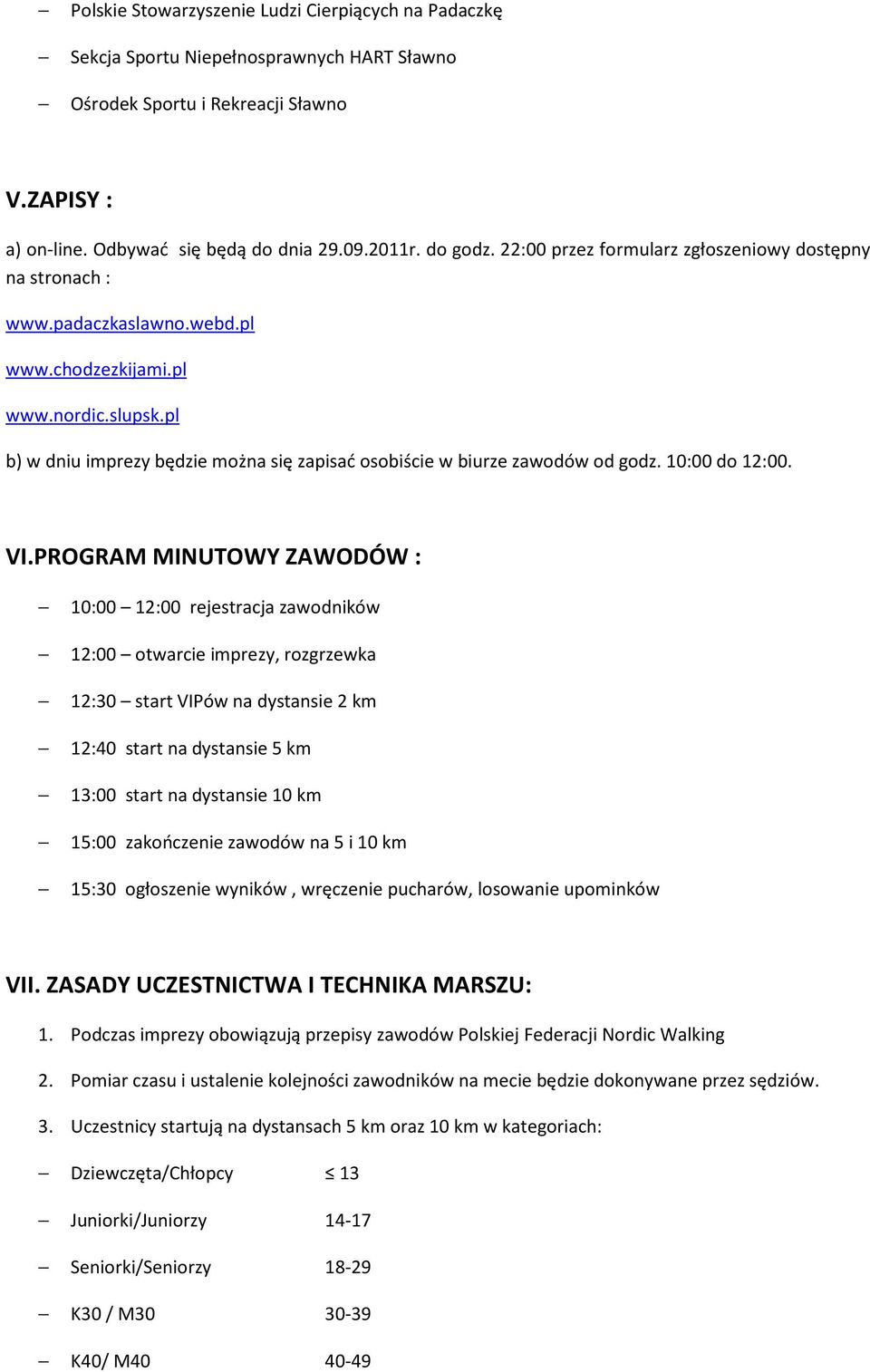 pl b) w dniu imprezy będzie można się zapisać osobiście w biurze zawodów od godz. 10:00 do 12:00. VI.