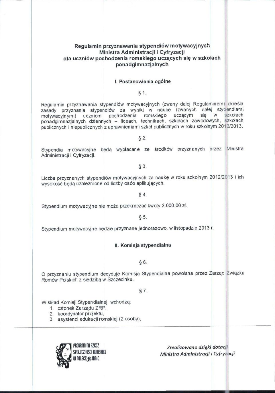 uczniom pochodzenia romskiego ucz^cym sie w szkolach ponadgimnazjalnych dziennych - liceach. technikach.