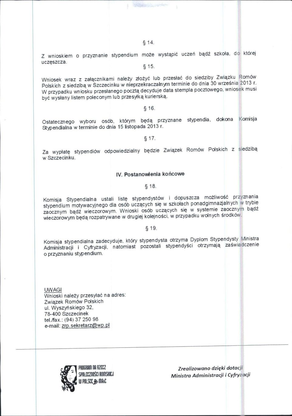 W przypadku wniosku przeslanego poczt^ decyduje data stempla pocztowego. wniosek musi byt wyslany listem pdeconym lub przesv4k^kuriersk^. 16. Ostatecznego wyboru os6b.