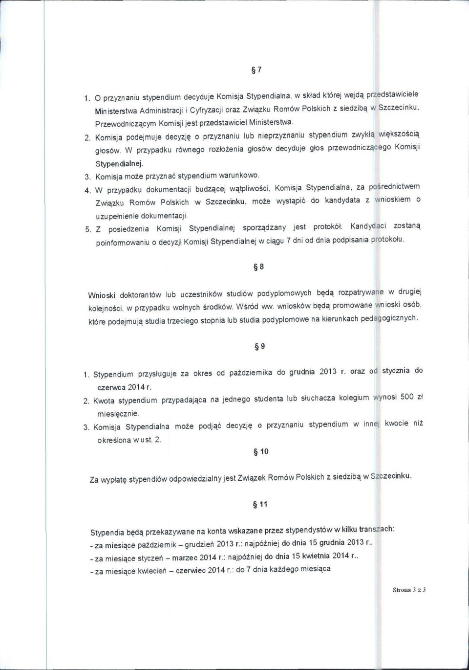 W przypadku rownego roztotenia gtosow decyduje gtos przewodnicz^cego Komisji Stypendia I nej. 3. Komisja moie przyznac stypendium warunkowo. 4.