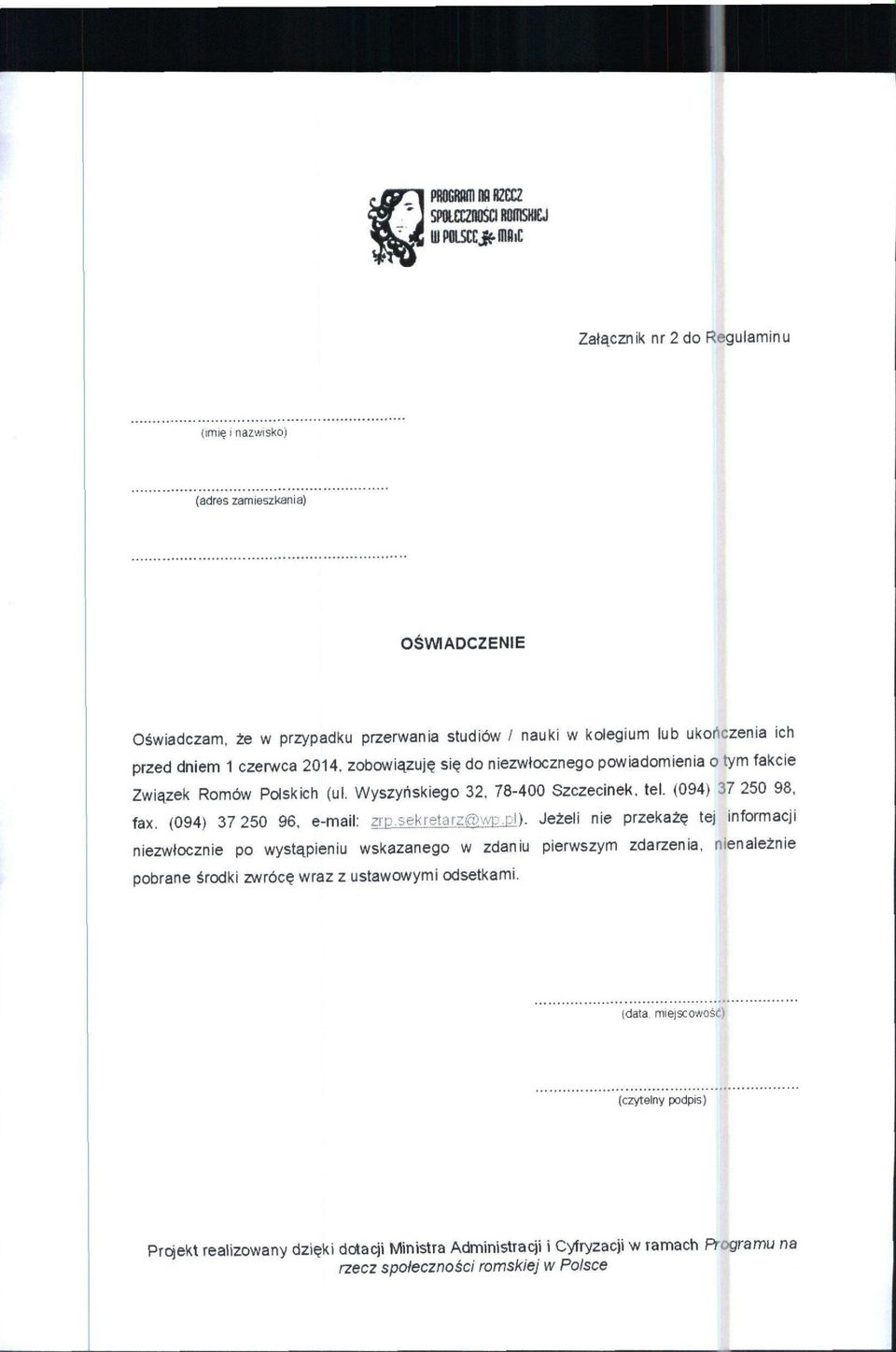 zobowi^zuj^ si^ do niezwiocznego powiadomienia o tym fakcie Zwiazek Rombw Polskich (ul. Wyszynskiego 32. 78-400 Szczecinek. tel. (094) 37 250 98. fax. (094) 37 250 96, e-mail: zrp.
