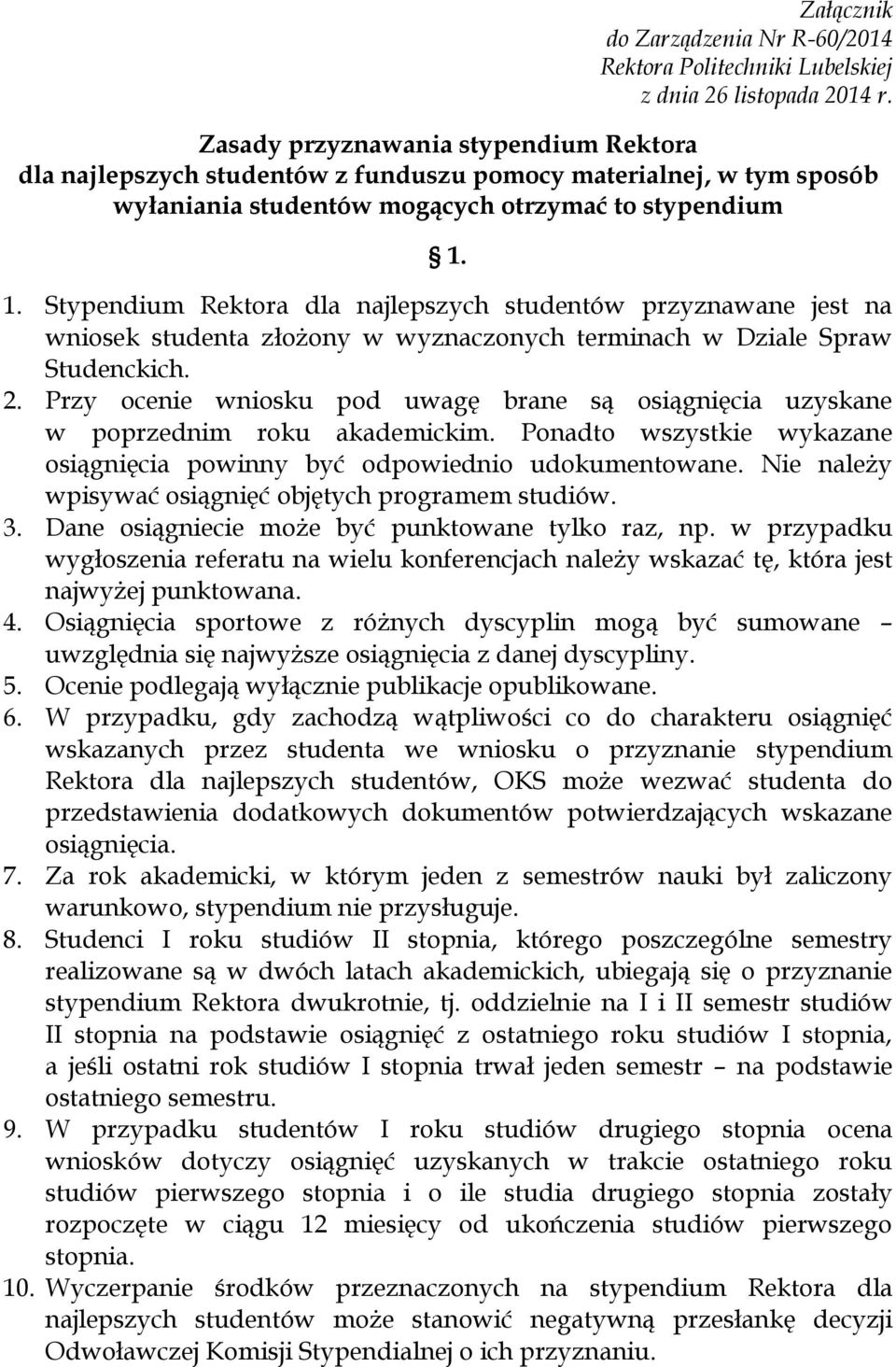 1. Stypendium Rektora dla najlepszych studentów przyznawane jest na wniosek studenta złożony w wyznaczonych terminach w Dziale Spraw Studenckich. 2.