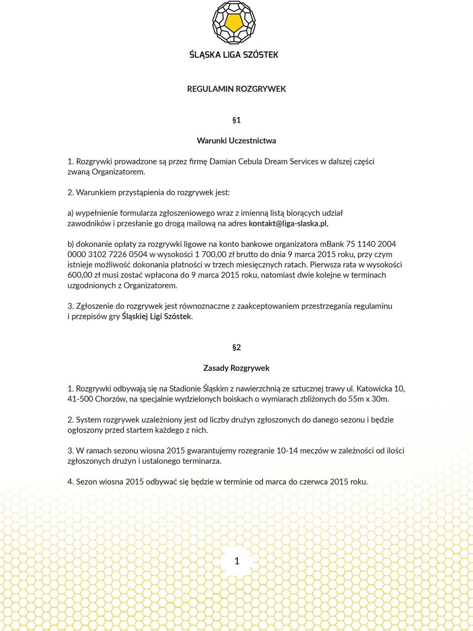 pl, b) dokonanie opłaty za rozgrywki ligowe na konto bankowe organizatora mbank 75 1140 2004 0000 3102 7226 0504 w wysokości 1 700,00 zł brutto do dnia 9 marca 2015 roku, przy czym istnieje możliwość
