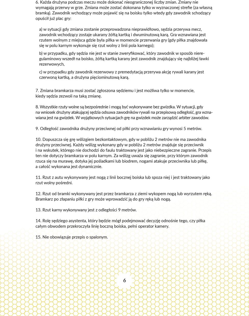 wchodzący zostaje ukarany żółtą kartką i dwuminutową karą.