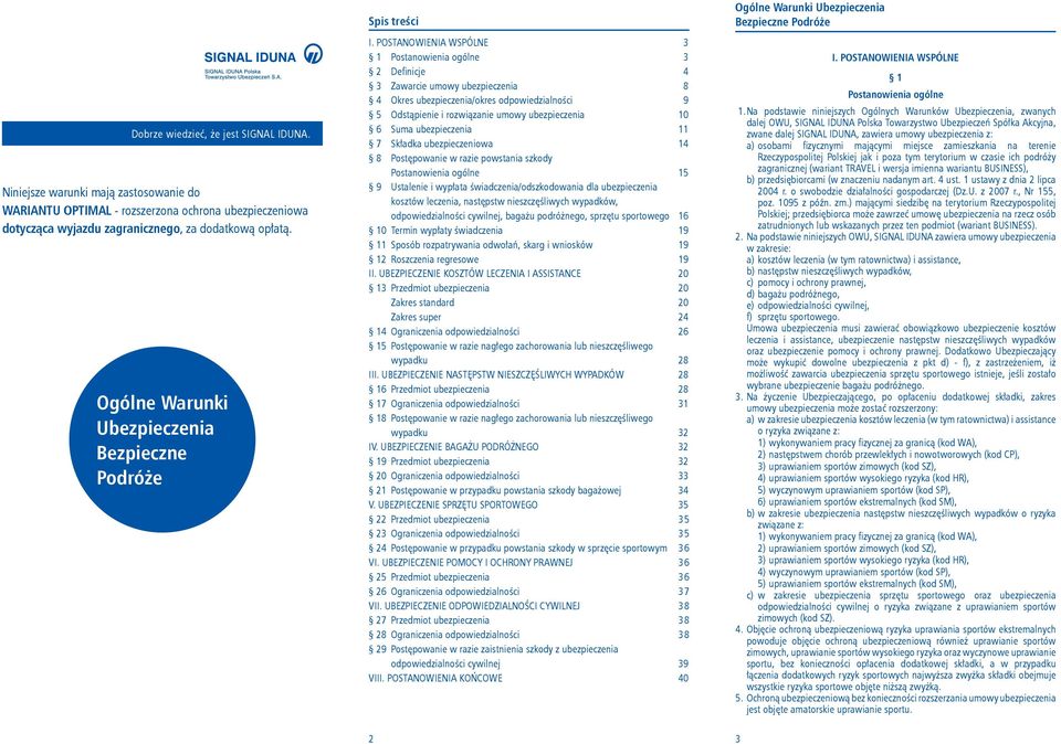 POSTANOWIENIA WSPÓLNE 3 1 Postanowienia ogólne 3 2 Definicje 4 3 Zawarcie umowy ubezpieczenia 8 4 Okres ubezpieczenia/okres odpowiedzialności 9 5 Odstąpienie i rozwiązanie umowy ubezpieczenia 10 6