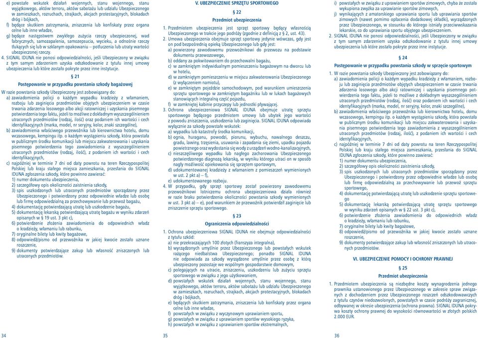 samozapalenia, samozepsucia, wycieku, a odnośnie rzeczy tłukących się lub w szklanym opakowaniu potłuczenia lub utraty wartości ubezpieczonej rzeczy. 4.