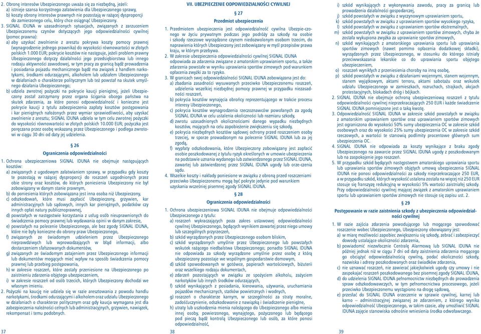 SIGNAL IDUNA w uzasadnionych sytuacjach, związanych z zarzuceniem Ubezpieczonemu czynów dotyczą cych jego odpowiedzialności cywilnej 1.