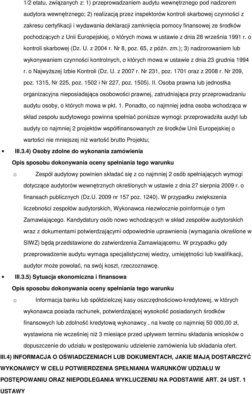 ); 3) nadzrwaniem lub wyknywaniem czynnści kntrlnych, których mwa w ustawie z dnia 23 grudnia 1994 r. Najwyższej Izbie Kntrli (Dz. U. z 2007 r. Nr 231, pz. 1701 raz z 2008 r. Nr 209, pz.
