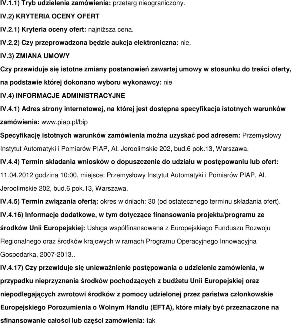 4) INFORMACJE ADMINISTRACYJNE IV.4.1) Adres strny internetwej, na której jest dstępna specyfikacja isttnych warunków zamówienia: www.piap.