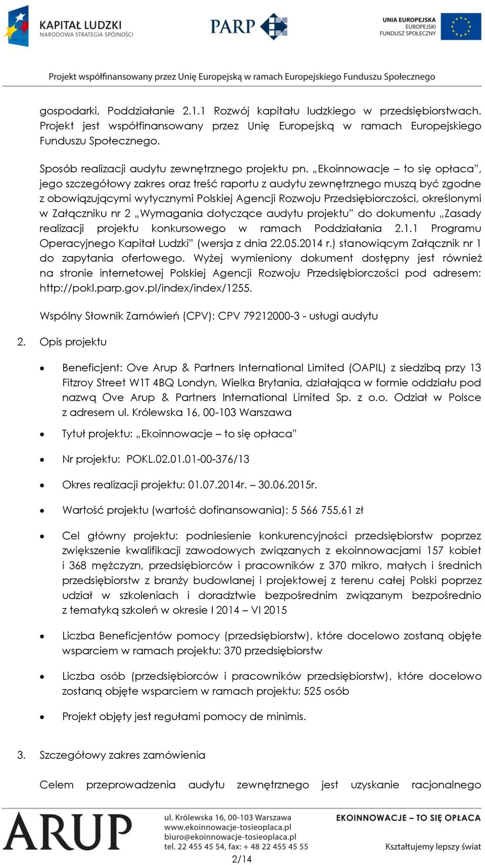 Ekoinnowacje to się opłaca, jego szczegółowy zakres oraz treść raportu z audytu zewnętrznego muszą być zgodne z obowiązującymi wytycznymi Polskiej Agencji Rozwoju Przedsiębiorczości, określonymi w