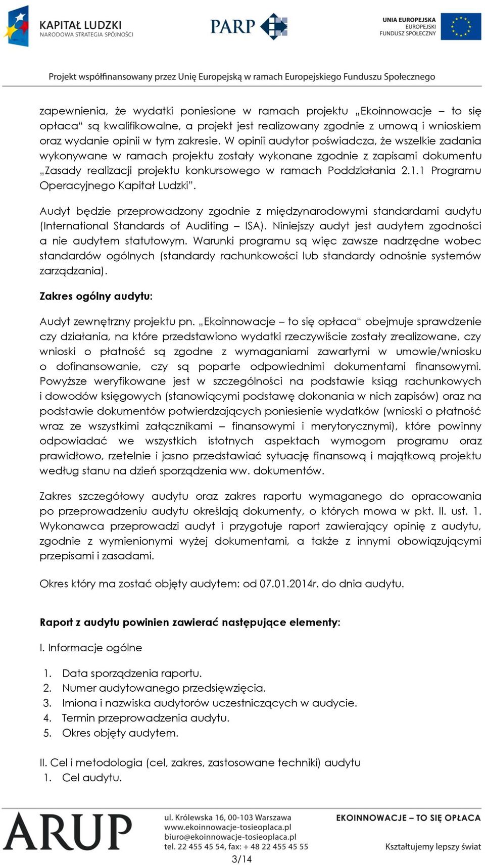 1 Programu Operacyjnego Kapitał Ludzki. Audyt będzie przeprowadzony zgodnie z międzynarodowymi standardami audytu (International Standards of Auditing ISA).